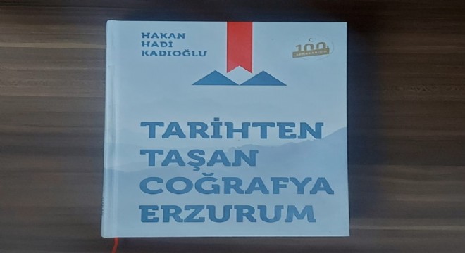 Kadıoğlu ndan ‘Tarihten Taşan Coğrafya Erzurum’